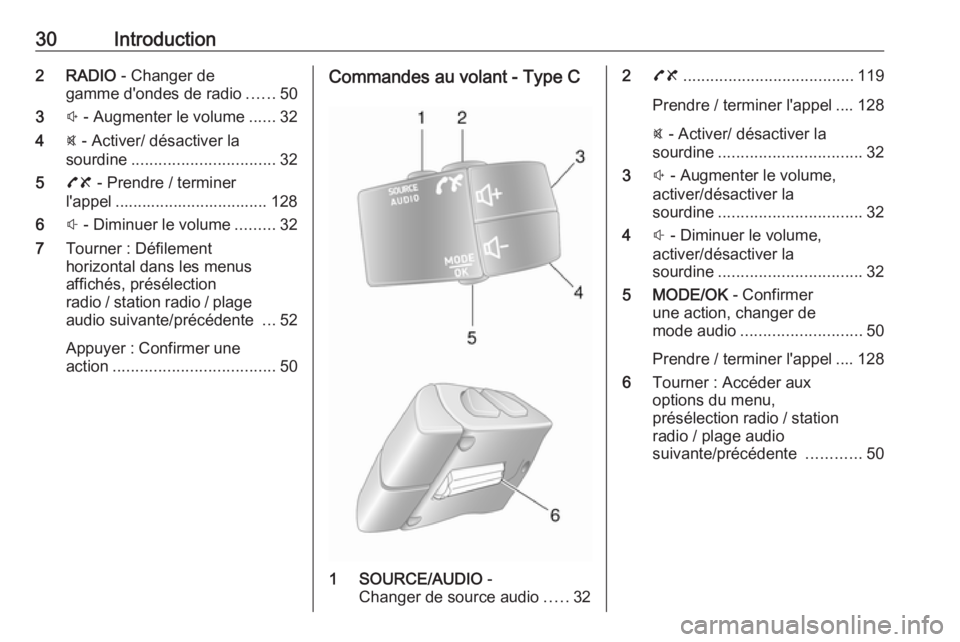 OPEL MOVANO_B 2018.5  Manuel multimédia (in French) 30Introduction2 RADIO - Changer de
gamme d'ondes de radio ......50
3 ! - Augmenter le volume ......32
4 @ - Activer/ désactiver la
sourdine ................................ 32
5 78 - Prendre / te