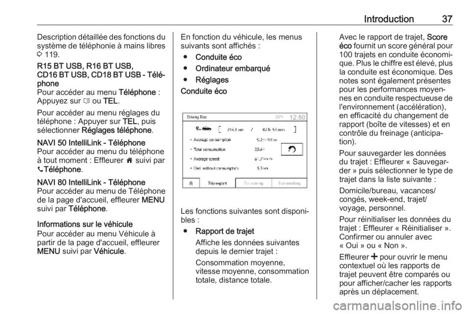 OPEL MOVANO_B 2018.5 Manuel multimédia (in French) Introduction37Description détaillée des fonctions du
système de téléphonie à mains libres
3 119.R15 BT USB, R16 BT USB,
CD16 BT USB, CD18 BT USB - Télé‐ phone
Pour accéder au menu Télép OPEL MOVANO_B 2018.5 Manuel multimédia (in French) Introduction37Description détaillée des fonctions du
système de téléphonie à mains libres
3 119.R15 BT USB, R16 BT USB,
CD16 BT USB, CD18 BT USB - Télé‐ phone
Pour accéder au menu Télép