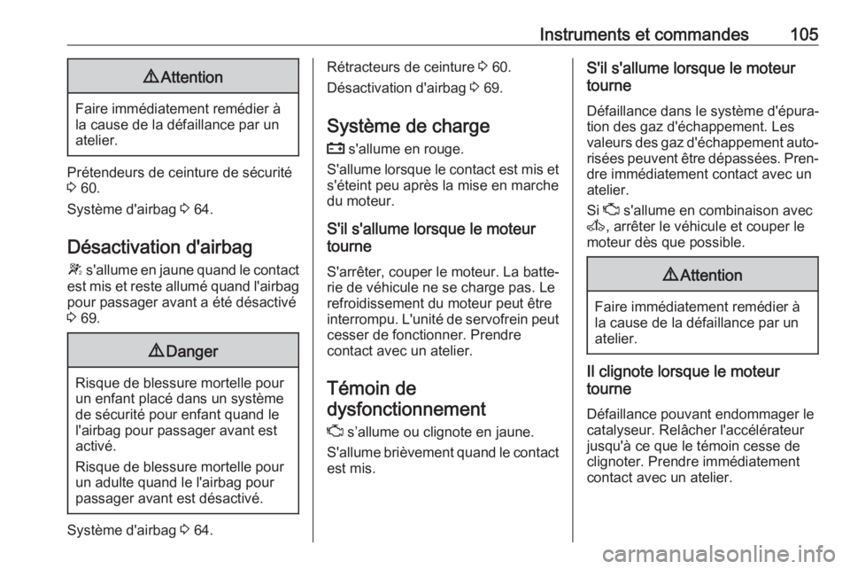OPEL MOVANO_B 2018.5  Manuel dutilisation (in French) Instruments et commandes1059Attention
Faire immédiatement remédier à
la cause de la défaillance par un
atelier.
Prétendeurs de ceinture de sécurité 3  60.
Système d'airbag  3 64.
Désactiv