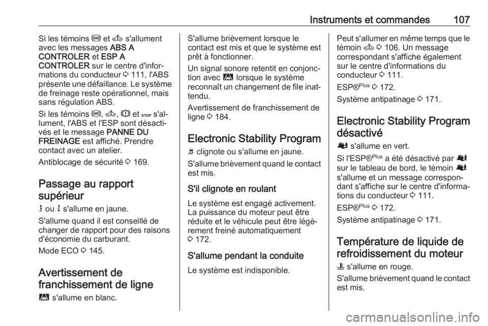 OPEL MOVANO_B 2018.5  Manuel dutilisation (in French) Instruments et commandes107Si les témoins u et  A s'allument
avec les messages  ABS A
CONTROLER  et ESP A
CONTROLER  sur le centre d'infor‐
mations du conducteur  3 111, l'ABS
présente