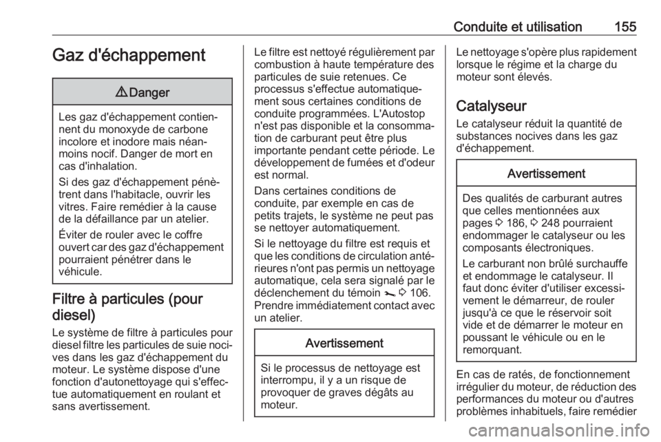OPEL MOVANO_B 2018.5 Manuel dutilisation (in French) Conduite et utilisation155Gaz d'échappement9Danger
Les gaz d'échappement contien‐
nent du monoxyde de carbone
incolore et inodore mais néan‐
moins nocif. Danger de mort en
cas d'inh OPEL MOVANO_B 2018.5 Manuel dutilisation (in French) Conduite et utilisation155Gaz d'échappement9Danger
Les gaz d'échappement contien‐
nent du monoxyde de carbone
incolore et inodore mais néan‐
moins nocif. Danger de mort en
cas d'inh