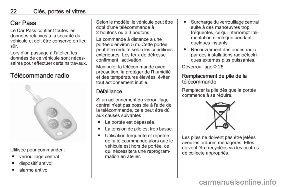 OPEL MOVANO_B 2018.5  Manuel dutilisation (in French) 22Clés, portes et vitresCar PassLe Car Pass contient toutes les
données relatives à la sécurité du
véhicule et doit être conservé en lieu
sûr.
Lors d'un passage à l'atelier, les
donn