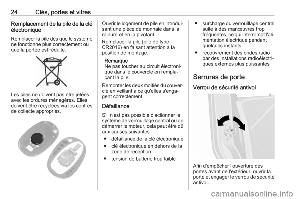 OPEL MOVANO_B 2018.5  Manuel dutilisation (in French) 24Clés, portes et vitresRemplacement de la pile de la clé
électronique
Remplacer la pile dès que le système
ne fonctionne plus correctement ou
que la portée est réduite.
Les piles ne doivent pa