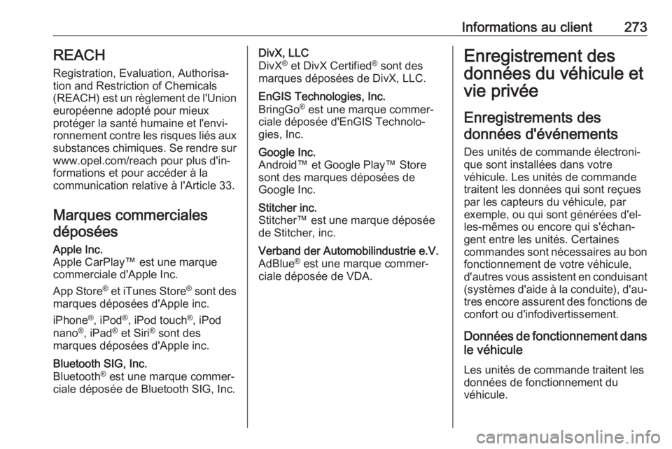 OPEL MOVANO_B 2018.5 Manuel dutilisation (in French) Informations au client273REACH
Registration, Evaluation, Authorisa‐
tion and Restriction of Chemicals (REACH) est un règlement de l'Union
européenne adopté pour mieux
protéger la santé hum OPEL MOVANO_B 2018.5 Manuel dutilisation (in French) Informations au client273REACH
Registration, Evaluation, Authorisa‐
tion and Restriction of Chemicals (REACH) est un règlement de l'Union
européenne adopté pour mieux
protéger la santé hum