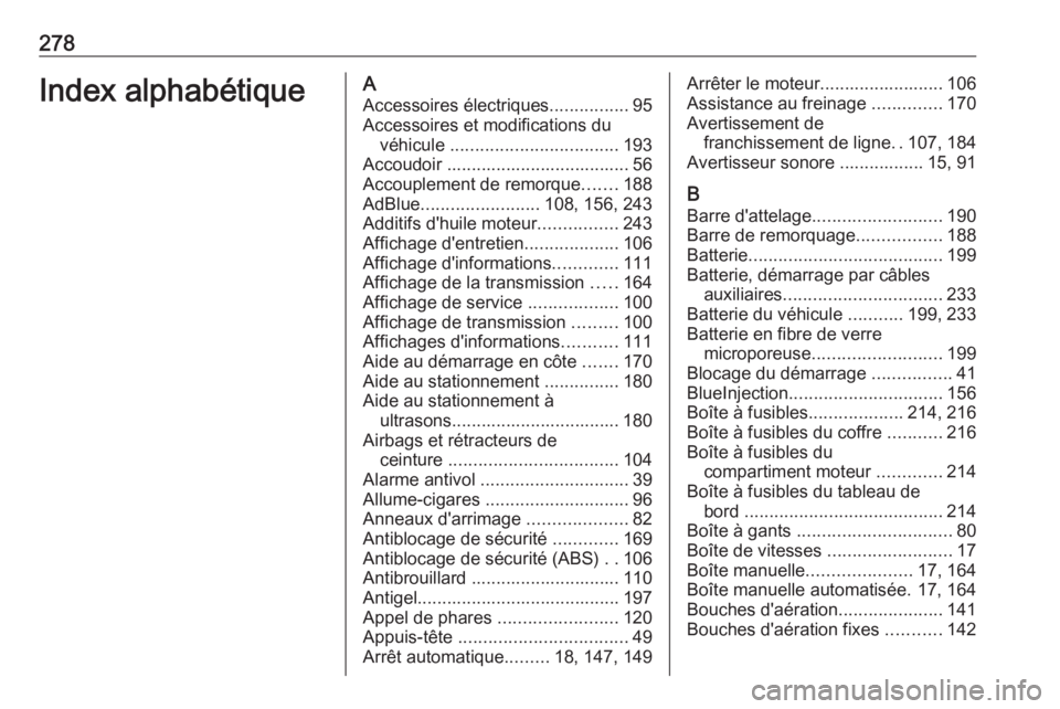 OPEL MOVANO_B 2018.5 Manuel dutilisation (in French) 278Index alphabétiqueAAccessoires électriques ................95
Accessoires et modifications du véhicule .................................. 193
Accoudoir ..................................... 56
OPEL MOVANO_B 2018.5 Manuel dutilisation (in French) 278Index alphabétiqueAAccessoires électriques ................95
Accessoires et modifications du véhicule .................................. 193
Accoudoir ..................................... 56
