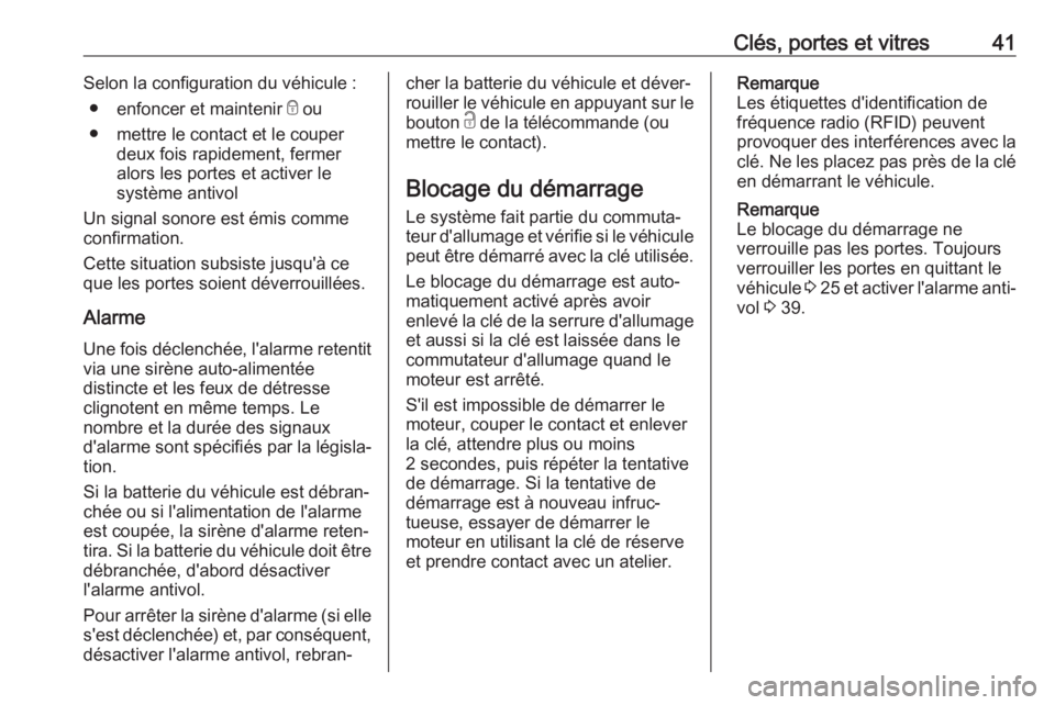 OPEL MOVANO_B 2018.5  Manuel dutilisation (in French) Clés, portes et vitres41Selon la configuration du véhicule :● enfoncer et maintenir  e ou
● mettre le contact et le couper deux fois rapidement, fermer
alors les portes et activer le
système an