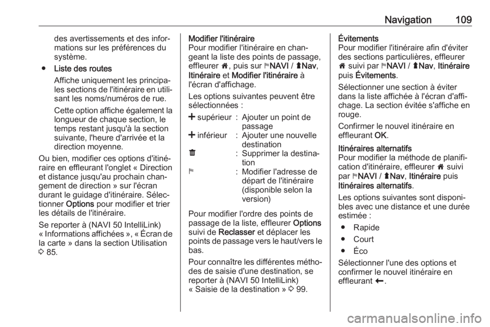 OPEL MOVANO_B 2019 Manuel multimédia (in French) Navigation109des avertissements et des infor‐
mations sur les préférences du
système.
● Liste des routes
Affiche uniquement les principa‐
les sections de l'itinéraire en utili‐ sant le OPEL MOVANO_B 2019 Manuel multimédia (in French) Navigation109des avertissements et des infor‐
mations sur les préférences du
système.
● Liste des routes
Affiche uniquement les principa‐
les sections de l'itinéraire en utili‐ sant le