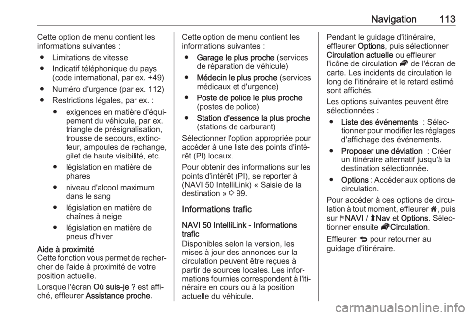 OPEL MOVANO_B 2019 Manuel multimédia (in French) Navigation113Cette option de menu contient les
informations suivantes :
● Limitations de vitesse
● Indicatif téléphonique du pays (code international, par ex. +49)
● Numéro d'urgence (par OPEL MOVANO_B 2019 Manuel multimédia (in French) Navigation113Cette option de menu contient les
informations suivantes :
● Limitations de vitesse
● Indicatif téléphonique du pays (code international, par ex. +49)
● Numéro d'urgence (par