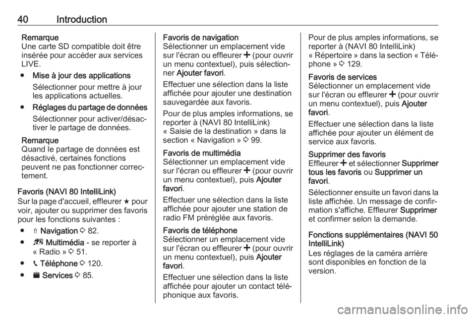 OPEL MOVANO_B 2019 Manuel multimédia (in French) 40IntroductionRemarque
Une carte SD compatible doit être
insérée pour accéder aux services
LIVE.
● Mise à jour des applications
Sélectionner pour mettre à jour
les applications actuelles.
● OPEL MOVANO_B 2019 Manuel multimédia (in French) 40IntroductionRemarque
Une carte SD compatible doit être
insérée pour accéder aux services
LIVE.
● Mise à jour des applications
Sélectionner pour mettre à jour
les applications actuelles.
●