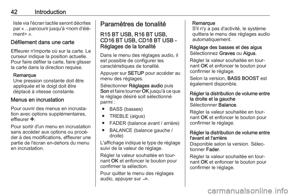 OPEL MOVANO_B 2019 Manuel multimédia (in French) 42Introductionliste via l'écran tactile seront décrites
par « ...parcourir jusqu'à <nom d'élé‐ ment> ».
Défilement dans une carte
Effleurer n'importe où sur la carte. Le cur OPEL MOVANO_B 2019 Manuel multimédia (in French) 42Introductionliste via l'écran tactile seront décrites
par « ...parcourir jusqu'à <nom d'élé‐ ment> ».
Défilement dans une carte
Effleurer n'importe où sur la carte. Le cur