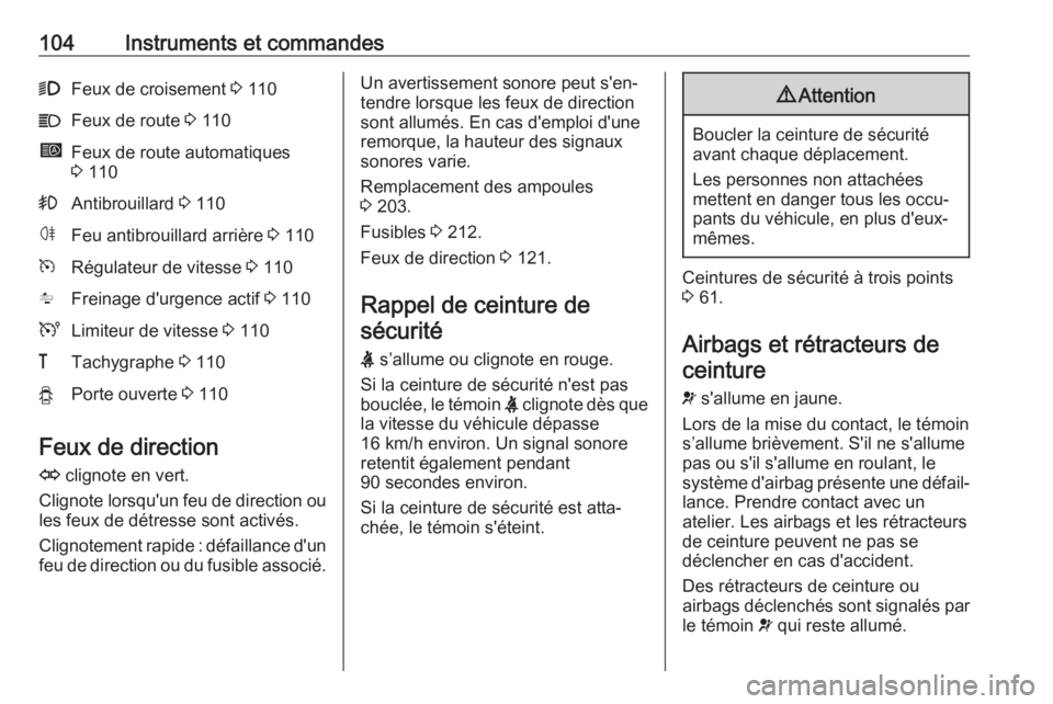 OPEL MOVANO_B 2019 Manuel dutilisation (in French) 104Instruments et commandes9Feux de croisement 3 110CFeux de route 3 110íFeux de route automatiques
3 110>Antibrouillard 3 110øFeu antibrouillard arrière 3 110mRégulateur de vitesse 3 110lFre OPEL MOVANO_B 2019 Manuel dutilisation (in French) 104Instruments et commandes9Feux de croisement 3 110CFeux de route 3 110íFeux de route automatiques
3 110>Antibrouillard 3 110øFeu antibrouillard arrière 3 110mRégulateur de vitesse 3 110lFre