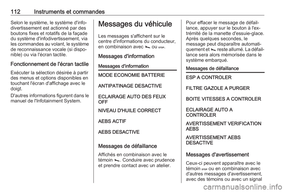 OPEL MOVANO_B 2019 Manuel dutilisation (in French) 112Instruments et commandesSelon le système, le système d'info‐
divertissement est actionné par des
boutons fixes et rotatifs de la façade
du système d'infodivertissement, via
les comma OPEL MOVANO_B 2019 Manuel dutilisation (in French) 112Instruments et commandesSelon le système, le système d'info‐
divertissement est actionné par des
boutons fixes et rotatifs de la façade
du système d'infodivertissement, via
les comma
