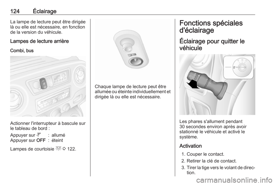 OPEL MOVANO_B 2019 Manuel dutilisation (in French) 124ÉclairageLa lampe de lecture peut être dirigéelà ou elle est nécessaire, en fonction
de la version du véhicule.
Lampes de lecture arrière
Combi, bus
Actionner l'interrupteur à bascule s OPEL MOVANO_B 2019 Manuel dutilisation (in French) 124ÉclairageLa lampe de lecture peut être dirigéelà ou elle est nécessaire, en fonction
de la version du véhicule.
Lampes de lecture arrière
Combi, bus
Actionner l'interrupteur à bascule s