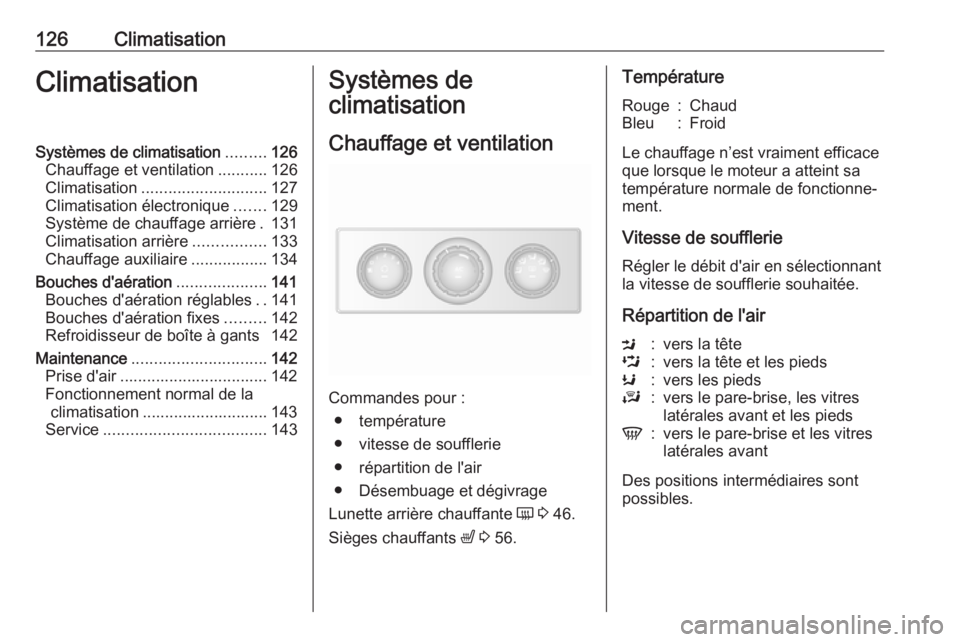 OPEL MOVANO_B 2019 Manuel dutilisation (in French) 126ClimatisationClimatisationSystèmes de climatisation.........126
Chauffage et ventilation ...........126
Climatisation ............................ 127
Climatisation électronique .......129
Systè OPEL MOVANO_B 2019 Manuel dutilisation (in French) 126ClimatisationClimatisationSystèmes de climatisation.........126
Chauffage et ventilation ...........126
Climatisation ............................ 127
Climatisation électronique .......129
Systè