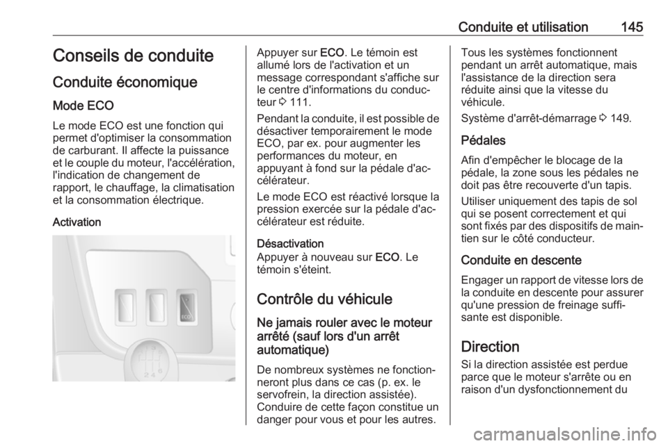 OPEL MOVANO_B 2019 Manuel dutilisation (in French) Conduite et utilisation145Conseils de conduiteConduite économique
Mode ECO Le mode ECO est une fonction qui
permet d'optimiser la consommation
de carburant. Il affecte la puissance
et le couple d OPEL MOVANO_B 2019 Manuel dutilisation (in French) Conduite et utilisation145Conseils de conduiteConduite économique
Mode ECO Le mode ECO est une fonction qui
permet d'optimiser la consommation
de carburant. Il affecte la puissance
et le couple d