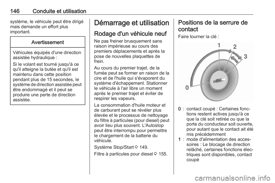 OPEL MOVANO_B 2019 Manuel dutilisation (in French) 146Conduite et utilisationsystème, le véhicule peut être dirigémais demande un effort plus
important.Avertissement
Véhicules équipés d'une direction
assistée hydraulique :
Si le volant est OPEL MOVANO_B 2019 Manuel dutilisation (in French) 146Conduite et utilisationsystème, le véhicule peut être dirigémais demande un effort plus
important.Avertissement
Véhicules équipés d'une direction
assistée hydraulique :
Si le volant est