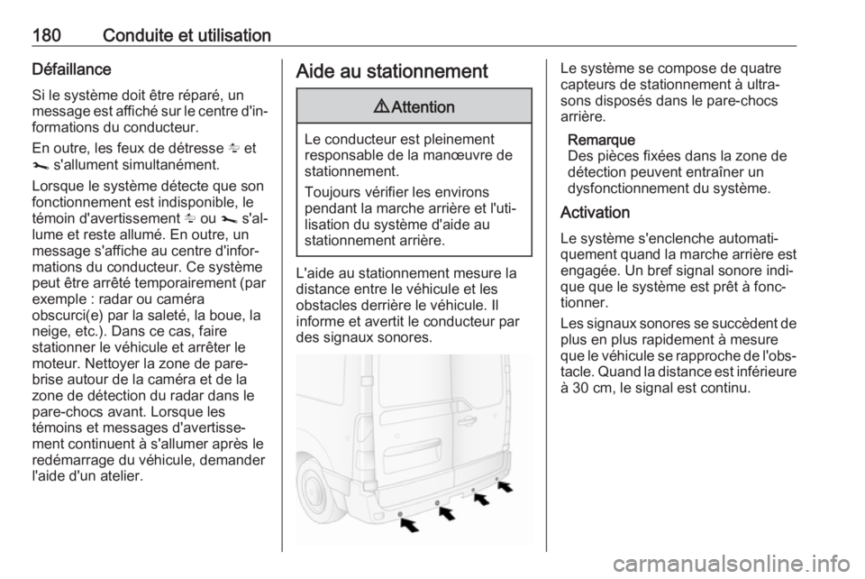 OPEL MOVANO_B 2019 Manuel dutilisation (in French) 180Conduite et utilisationDéfaillance
Si le système doit être réparé, un
message est affiché sur le centre d'in‐ formations du conducteur.
En outre, les feux de détresse l et
j s'al OPEL MOVANO_B 2019 Manuel dutilisation (in French) 180Conduite et utilisationDéfaillance
Si le système doit être réparé, un
message est affiché sur le centre d'in‐ formations du conducteur.
En outre, les feux de détresse l et
j s'al