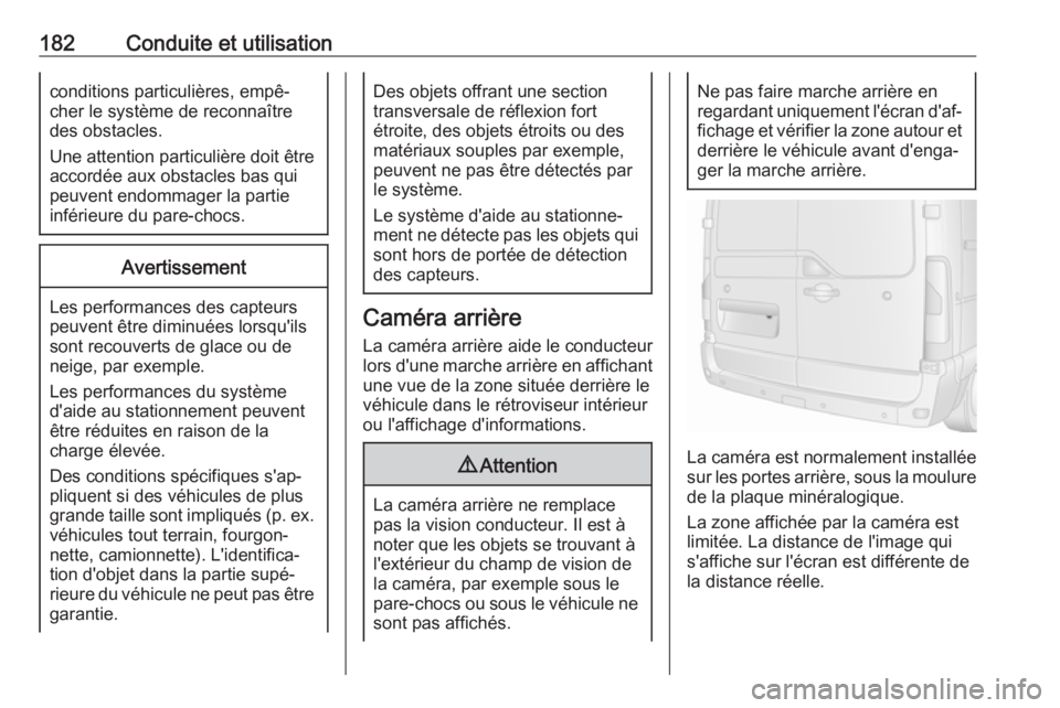 OPEL MOVANO_B 2019 Manuel dutilisation (in French) 182Conduite et utilisationconditions particulières, empê‐
cher le système de reconnaître
des obstacles.
Une attention particulière doit être accordée aux obstacles bas qui
peuvent endommager OPEL MOVANO_B 2019 Manuel dutilisation (in French) 182Conduite et utilisationconditions particulières, empê‐
cher le système de reconnaître
des obstacles.
Une attention particulière doit être accordée aux obstacles bas qui
peuvent endommager