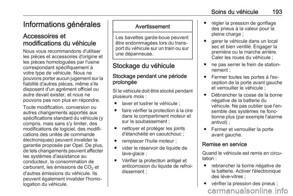 OPEL MOVANO_B 2019 Manuel dutilisation (in French) Soins du véhicule193Informations générales
Accessoires et modifications du véhicule
Nous vous recommandons d'utiliser
les pièces et accessoires d'origine et
les pièces homologuées par l OPEL MOVANO_B 2019 Manuel dutilisation (in French) Soins du véhicule193Informations générales
Accessoires et modifications du véhicule
Nous vous recommandons d'utiliser
les pièces et accessoires d'origine et
les pièces homologuées par l