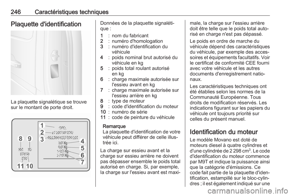 OPEL MOVANO_B 2019 Manuel dutilisation (in French) 246Caractéristiques techniquesPlaquette d'identification
La plaquette signalétique se trouve
sur le montant de porte droit.
Données de la plaquette signaléti‐
que :1:nom du fabricant2:numér OPEL MOVANO_B 2019 Manuel dutilisation (in French) 246Caractéristiques techniquesPlaquette d'identification
La plaquette signalétique se trouve
sur le montant de porte droit.
Données de la plaquette signaléti‐
que :1:nom du fabricant2:numér