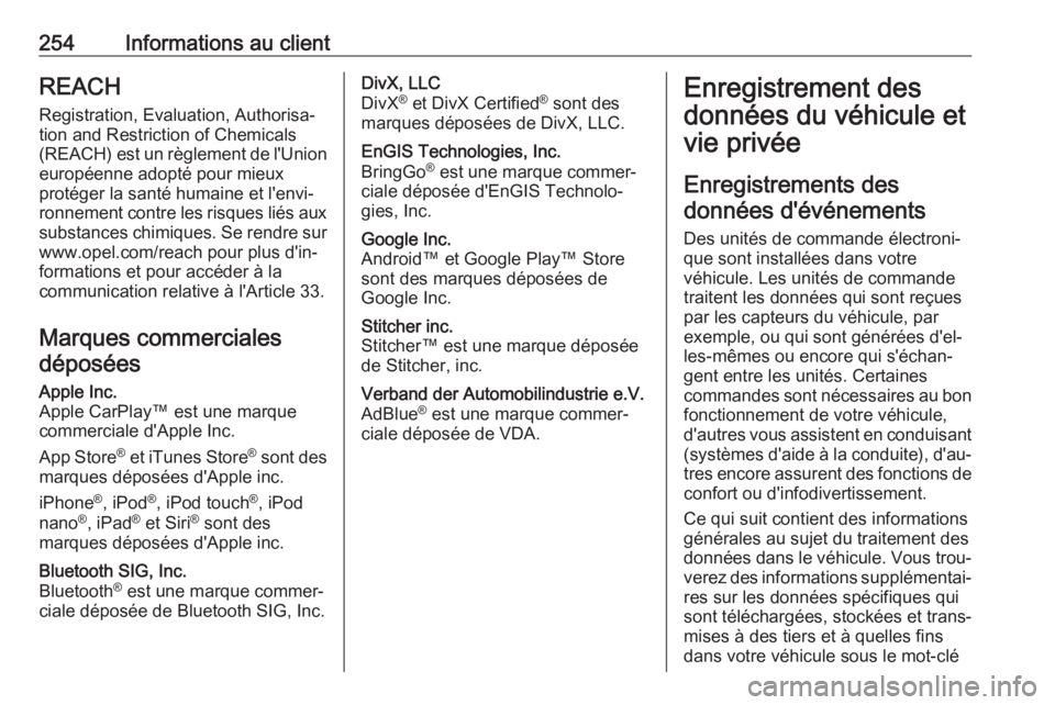 OPEL MOVANO_B 2019 Manuel dutilisation (in French) 254Informations au clientREACH
Registration, Evaluation, Authorisa‐
tion and Restriction of Chemicals (REACH) est un règlement de l'Union
européenne adopté pour mieux
protéger la santé hum OPEL MOVANO_B 2019 Manuel dutilisation (in French) 254Informations au clientREACH
Registration, Evaluation, Authorisa‐
tion and Restriction of Chemicals (REACH) est un règlement de l'Union
européenne adopté pour mieux
protéger la santé hum