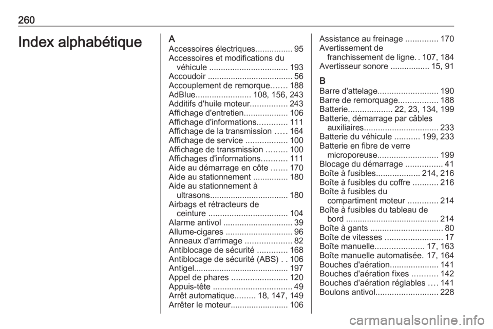 OPEL MOVANO_B 2019 Manuel dutilisation (in French) 260Index alphabétiqueAAccessoires électriques ................95
Accessoires et modifications du véhicule .................................. 193
Accoudoir ..................................... 56
OPEL MOVANO_B 2019 Manuel dutilisation (in French) 260Index alphabétiqueAAccessoires électriques ................95
Accessoires et modifications du véhicule .................................. 193
Accoudoir ..................................... 56