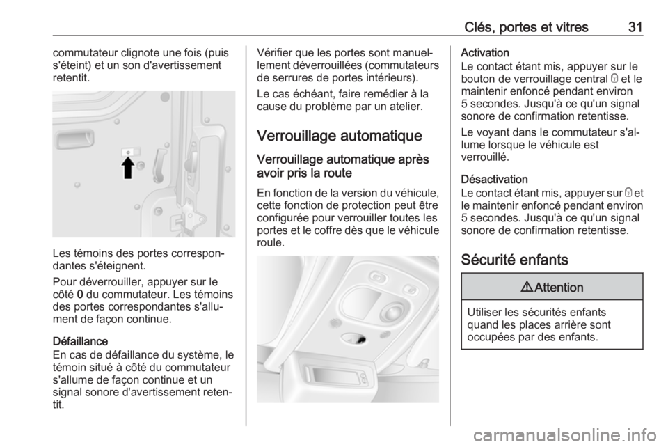 OPEL MOVANO_B 2019 Manuel dutilisation (in French) Clés, portes et vitres31commutateur clignote une fois (puis
s'éteint) et un son d'avertissement
retentit.
Les témoins des portes correspon‐
dantes s'éteignent.
Pour déverrouiller, a OPEL MOVANO_B 2019 Manuel dutilisation (in French) Clés, portes et vitres31commutateur clignote une fois (puis
s'éteint) et un son d'avertissement
retentit.
Les témoins des portes correspon‐
dantes s'éteignent.
Pour déverrouiller, a