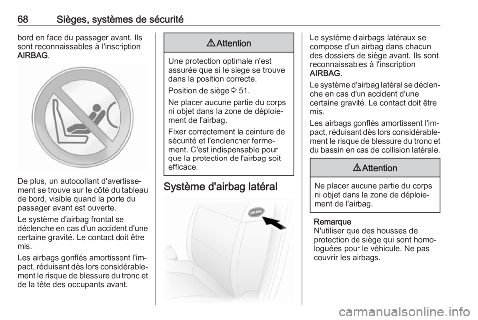 OPEL MOVANO_B 2019 Manuel dutilisation (in French) 68Sièges, systèmes de sécuritébord en face du passager avant. Ils
sont reconnaissables à l'inscription
AIRBAG .
De plus, un autocollant d'avertisse‐
ment se trouve sur le côté du tabl OPEL MOVANO_B 2019 Manuel dutilisation (in French) 68Sièges, systèmes de sécuritébord en face du passager avant. Ils
sont reconnaissables à l'inscription
AIRBAG .
De plus, un autocollant d'avertisse‐
ment se trouve sur le côté du tabl