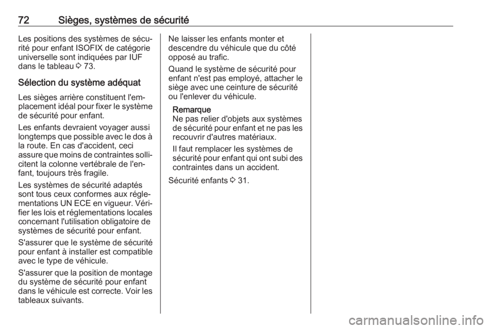 OPEL MOVANO_B 2019 Manuel dutilisation (in French) 72Sièges, systèmes de sécuritéLes positions des systèmes de sécu‐
rité pour enfant ISOFIX de catégorie
universelle sont indiquées par IUF
dans le tableau 3 73.
Sélection du système adéq OPEL MOVANO_B 2019 Manuel dutilisation (in French) 72Sièges, systèmes de sécuritéLes positions des systèmes de sécu‐
rité pour enfant ISOFIX de catégorie
universelle sont indiquées par IUF
dans le tableau 3 73.
Sélection du système adéq