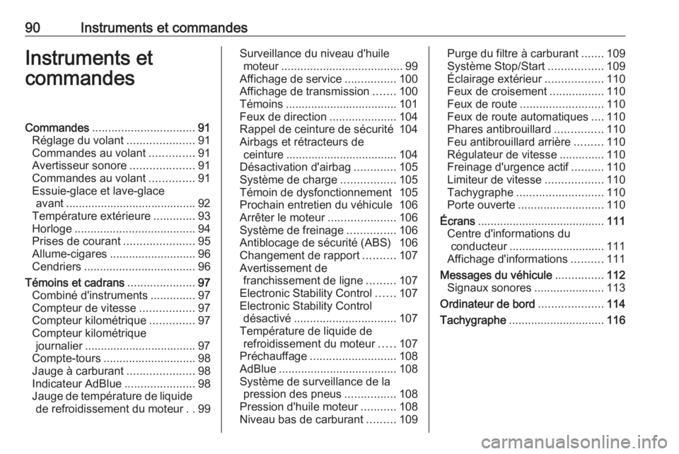 OPEL MOVANO_B 2019 Manuel dutilisation (in French) 90Instruments et commandesInstruments et
commandesCommandes ................................ 91
Réglage du volant .....................91
Commandes au volant ..............91
Avertisseur sonore ..... OPEL MOVANO_B 2019 Manuel dutilisation (in French) 90Instruments et commandesInstruments et
commandesCommandes ................................ 91
Réglage du volant .....................91
Commandes au volant ..............91
Avertisseur sonore .....