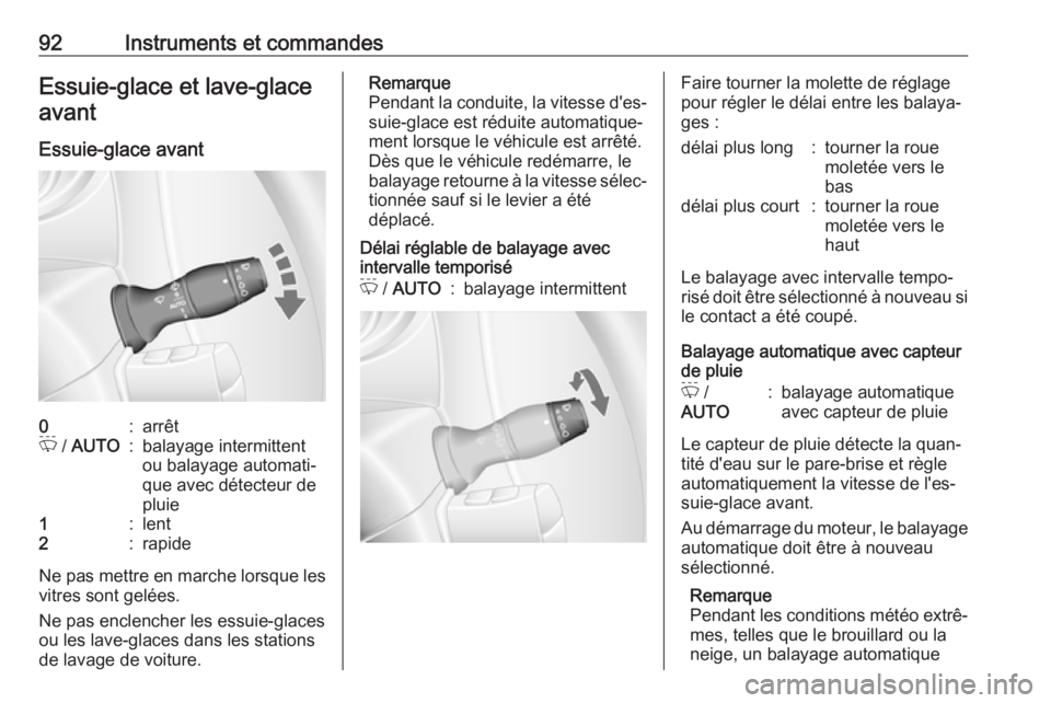OPEL MOVANO_B 2019 Manuel dutilisation (in French) 92Instruments et commandesEssuie-glace et lave-glaceavant
Essuie-glace avant0:arrêtP / AUTO:balayage intermittent
ou balayage automati‐
que avec détecteur de
pluie1:lent2:rapide
Ne pas mettre en OPEL MOVANO_B 2019 Manuel dutilisation (in French) 92Instruments et commandesEssuie-glace et lave-glaceavant
Essuie-glace avant0:arrêtP / AUTO:balayage intermittent
ou balayage automati‐
que avec détecteur de
pluie1:lent2:rapide
Ne pas mettre en