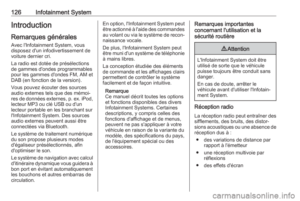 OPEL MOVANO_B 2020  Manuel dutilisation (in French) 126Infotainment SystemIntroduction
Remarques générales Avec l'Infotainment System, vous
disposez d'un infodivertissement de voiture dernier cri.
La radio est dotée de présélections
de gam