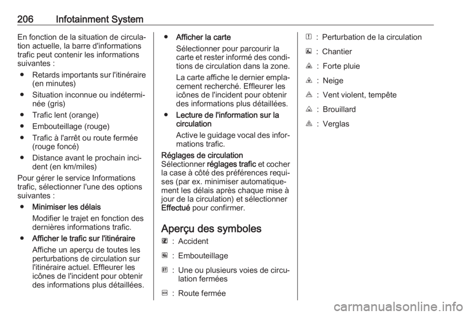 OPEL MOVANO_B 2020 Manuel dutilisation (in French) 206Infotainment SystemEn fonction de la situation de circula‐
tion actuelle, la barre d'informations
trafic peut contenir les informations
suivantes :
● Retards importants sur l'itinérair OPEL MOVANO_B 2020 Manuel dutilisation (in French) 206Infotainment SystemEn fonction de la situation de circula‐
tion actuelle, la barre d'informations
trafic peut contenir les informations
suivantes :
● Retards importants sur l'itinérair