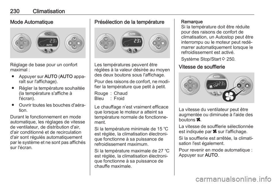 OPEL MOVANO_B 2020  Manuel dutilisation (in French) 230ClimatisationMode Automatique
Réglage de base pour un confort
maximal :
● Appuyer sur  AUTO (AUTO  appa‐
raît sur l'affichage).
● Régler la température souhaitée (la température s&#