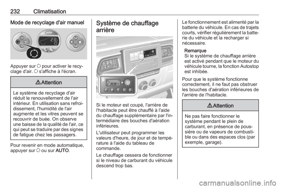 OPEL MOVANO_B 2020 Manuel dutilisation (in French) 232ClimatisationMode de recyclage d'air manuel
Appuyer sur u pour activer le recy‐
clage d'air. u s'affiche à l'écran.
9 Attention
Le système de recyclage d'air
réduit le re OPEL MOVANO_B 2020 Manuel dutilisation (in French) 232ClimatisationMode de recyclage d'air manuel
Appuyer sur u pour activer le recy‐
clage d'air. u s'affiche à l'écran.
9 Attention
Le système de recyclage d'air
réduit le re