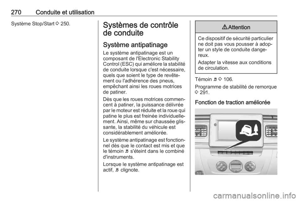 OPEL MOVANO_B 2020 Manuel dutilisation (in French) 270Conduite et utilisationSystème Stop/Start 3 250.Systèmes de contrôle
de conduite
Système antipatinage Le système antipatinage est un
composant de l'Electronic Stability
Control (ESC) qui a OPEL MOVANO_B 2020 Manuel dutilisation (in French) 270Conduite et utilisationSystème Stop/Start 3 250.Systèmes de contrôle
de conduite
Système antipatinage Le système antipatinage est un
composant de l'Electronic Stability
Control (ESC) qui a