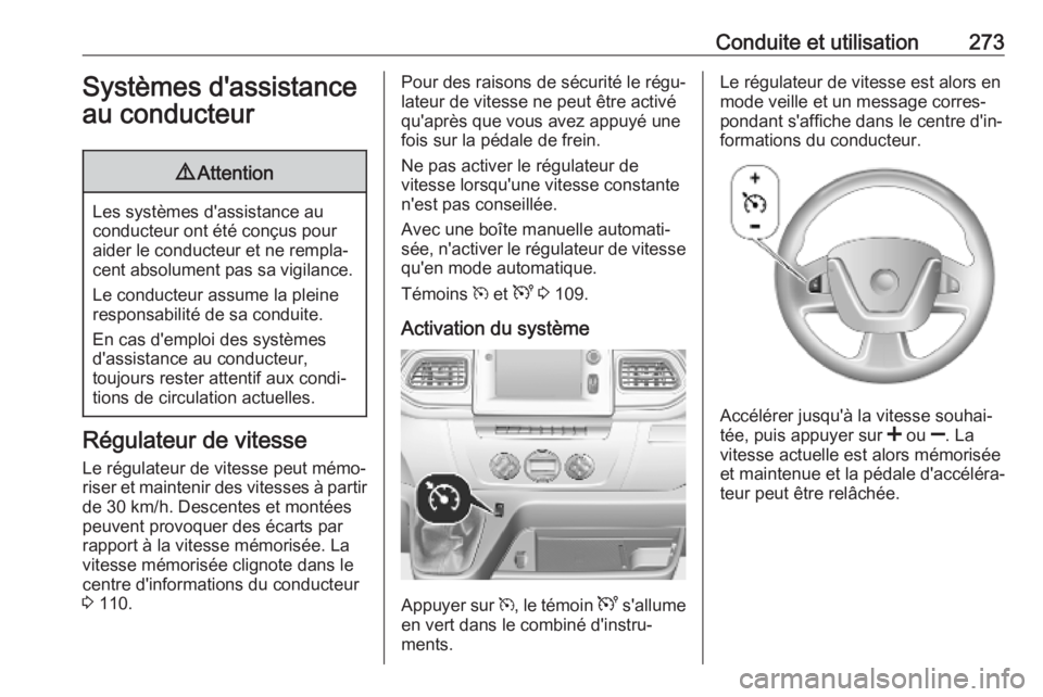 OPEL MOVANO_B 2020 Manuel dutilisation (in French) Conduite et utilisation273Systèmes d'assistance
au conducteur9 Attention
Les systèmes d'assistance au
conducteur ont été conçus pour
aider le conducteur et ne rempla‐ cent absolument pa OPEL MOVANO_B 2020 Manuel dutilisation (in French) Conduite et utilisation273Systèmes d'assistance
au conducteur9 Attention
Les systèmes d'assistance au
conducteur ont été conçus pour
aider le conducteur et ne rempla‐ cent absolument pa