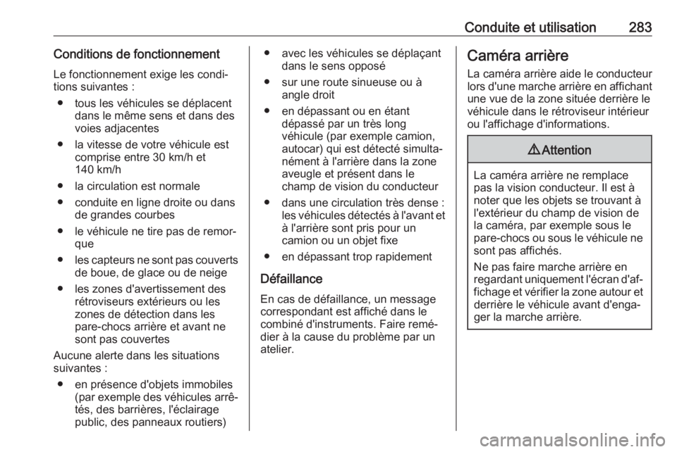 OPEL MOVANO_B 2020 Manuel dutilisation (in French) Conduite et utilisation283Conditions de fonctionnement
Le fonctionnement exige les condi‐
tions suivantes :
● tous les véhicules se déplacent dans le même sens et dans des
voies adjacentes
● OPEL MOVANO_B 2020 Manuel dutilisation (in French) Conduite et utilisation283Conditions de fonctionnement
Le fonctionnement exige les condi‐
tions suivantes :
● tous les véhicules se déplacent dans le même sens et dans des
voies adjacentes
●