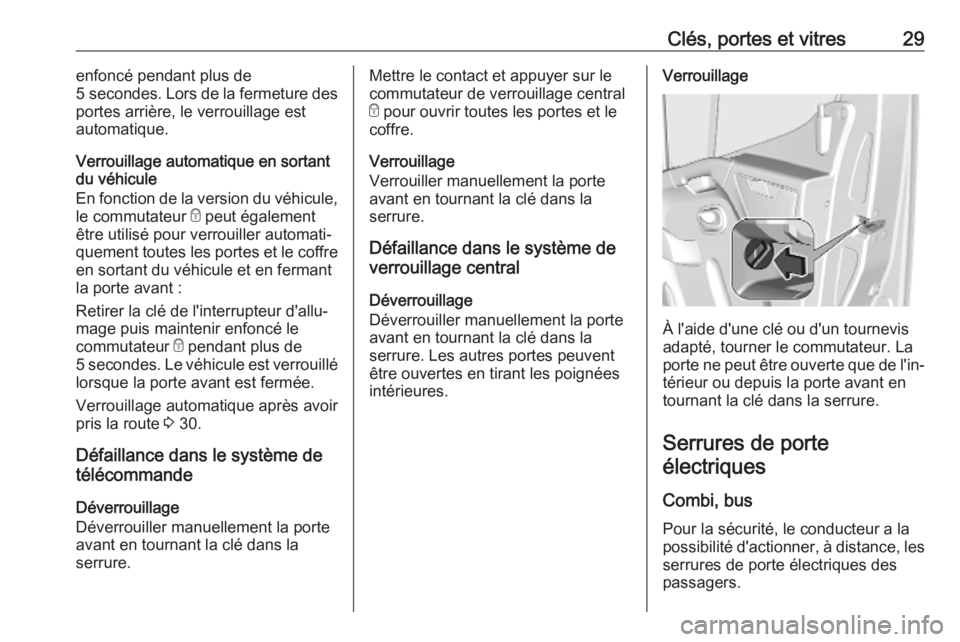 OPEL MOVANO_B 2020  Manuel dutilisation (in French) Clés, portes et vitres29enfoncé pendant plus de
5 secondes . Lors de la fermeture des
portes arrière, le verrouillage est
automatique.
Verrouillage automatique en sortant
du véhicule
En fonction d
