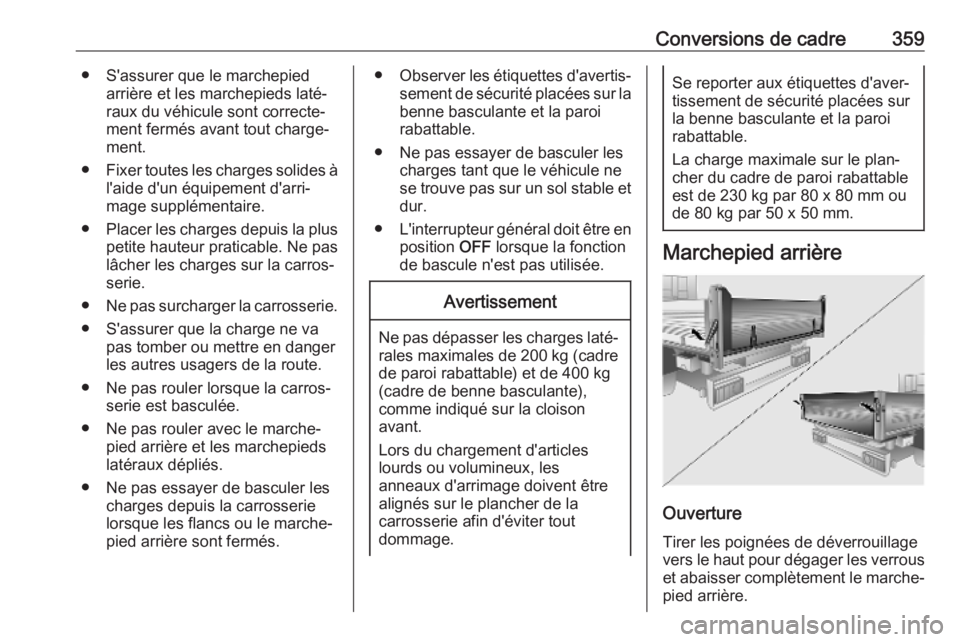 OPEL MOVANO_B 2020 Manuel dutilisation (in French) Conversions de cadre359● S'assurer que le marchepiedarrière et les marchepieds laté‐
raux du véhicule sont correcte‐
ment fermés avant tout charge‐
ment.
● Fixer toutes les charges s OPEL MOVANO_B 2020 Manuel dutilisation (in French) Conversions de cadre359● S'assurer que le marchepiedarrière et les marchepieds laté‐
raux du véhicule sont correcte‐
ment fermés avant tout charge‐
ment.
● Fixer toutes les charges s