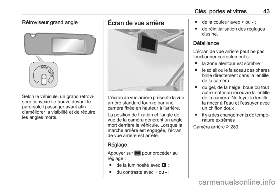OPEL MOVANO_B 2020 Manuel dutilisation (in French) Clés, portes et vitres43Rétroviseur grand angle
Selon le véhicule, un grand rétrovi‐
seur convexe se trouve devant le
pare-soleil passager avant afin
d'améliorer la visibilité et de rédui OPEL MOVANO_B 2020 Manuel dutilisation (in French) Clés, portes et vitres43Rétroviseur grand angle
Selon le véhicule, un grand rétrovi‐
seur convexe se trouve devant le
pare-soleil passager avant afin
d'améliorer la visibilité et de rédui
