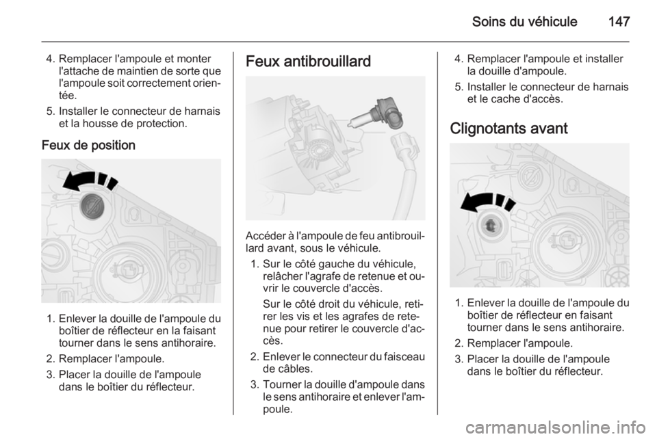 OPEL VIVARO B 2014.5 Manuel dutilisation (in French) Soins du véhicule147
4. Remplacer l'ampoule et monterl'attache de maintien de sorte que
l'ampoule soit correctement orien‐ tée.
5. Installer le connecteur de harnais et la housse de pr OPEL VIVARO B 2014.5 Manuel dutilisation (in French) Soins du véhicule147
4. Remplacer l'ampoule et monterl'attache de maintien de sorte que
l'ampoule soit correctement orien‐ tée.
5. Installer le connecteur de harnais et la housse de pr