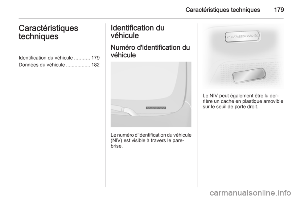 OPEL VIVARO B 2014.5  Manuel dutilisation (in French) Caractéristiques techniques179Caractéristiques
techniquesIdentification du véhicule ...........179
Données du véhicule .................182Identification du
véhicule
Numéro d'identification