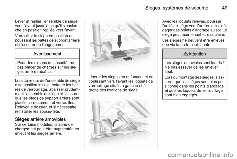 OPEL VIVARO B 2014.5 Manuel dutilisation (in French) Sièges, systèmes de sécurité49
Lever et replier l'ensemble de siège
vers l'avant jusqu'à ce qu'il s'enclen‐ che en position repliée vers l'avant.
Verrouiller le siège OPEL VIVARO B 2014.5 Manuel dutilisation (in French) Sièges, systèmes de sécurité49
Lever et replier l'ensemble de siège
vers l'avant jusqu'à ce qu'il s'enclen‐ che en position repliée vers l'avant.
Verrouiller le siège