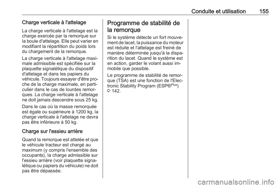 OPEL VIVARO B 2016 Manuel dutilisation (in French) Conduite et utilisation155Charge verticale à l'attelageLa charge verticale à l'attelage est la
charge exercée par la remorque sur
la boule d'attelage. Elle peut varier en
modifiant la r OPEL VIVARO B 2016 Manuel dutilisation (in French) Conduite et utilisation155Charge verticale à l'attelageLa charge verticale à l'attelage est la
charge exercée par la remorque sur
la boule d'attelage. Elle peut varier en
modifiant la r