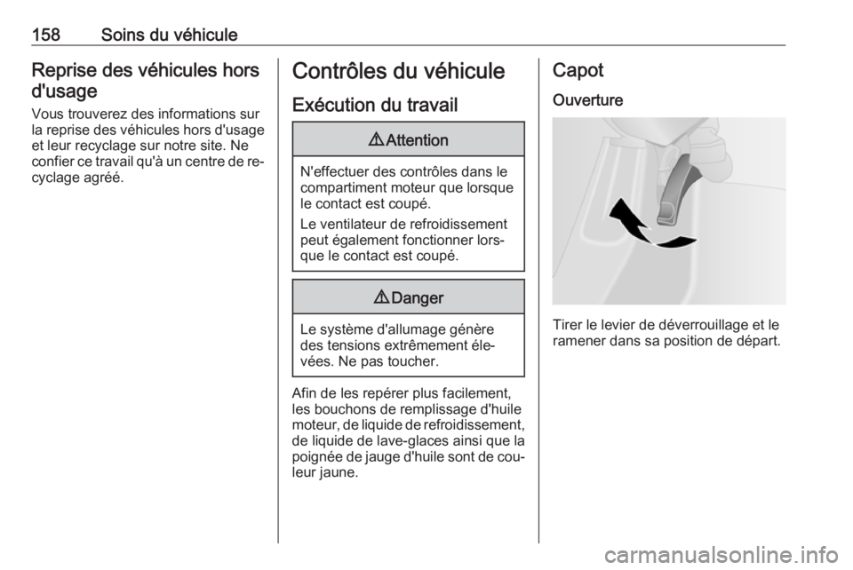 OPEL VIVARO B 2016 Manuel dutilisation (in French) 158Soins du véhiculeReprise des véhicules horsd'usage
Vous trouverez des informations sur
la reprise des véhicules hors d'usage et leur recyclage sur notre site. Ne
confier ce travail qu OPEL VIVARO B 2016 Manuel dutilisation (in French) 158Soins du véhiculeReprise des véhicules horsd'usage
Vous trouverez des informations sur
la reprise des véhicules hors d'usage et leur recyclage sur notre site. Ne
confier ce travail qu