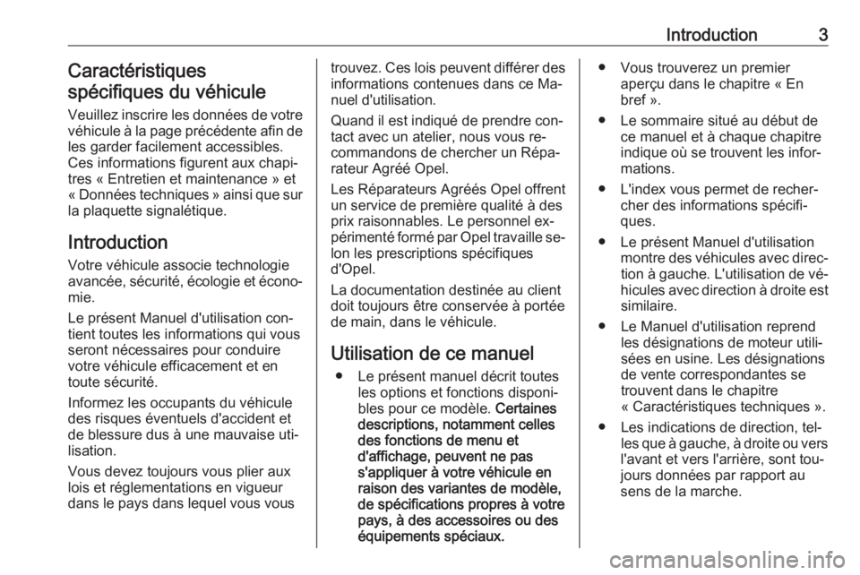 OPEL VIVARO B 2016  Manuel dutilisation (in French) Introduction3Caractéristiques
spécifiques du véhicule
Veuillez inscrire les données de votre
véhicule à la page précédente afin de les garder facilement accessibles.
Ces informations figurent 