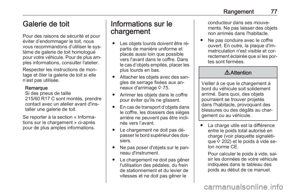 OPEL VIVARO B 2016 Manuel dutilisation (in French) Rangement77Galerie de toit
Pour des raisons de sécurité et pour
éviter d’endommager le toit, nous
vous recommandons d’utiliser le sys‐
tème de galerie de toit homologué
pour votre véhicule OPEL VIVARO B 2016 Manuel dutilisation (in French) Rangement77Galerie de toit
Pour des raisons de sécurité et pour
éviter d’endommager le toit, nous
vous recommandons d’utiliser le sys‐
tème de galerie de toit homologué
pour votre véhicule