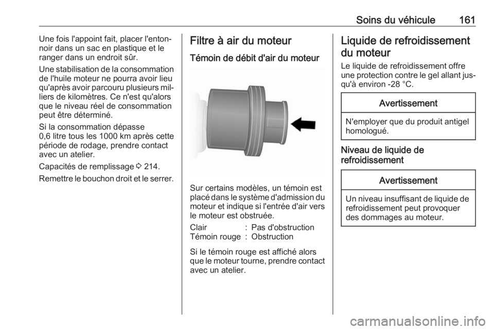 OPEL VIVARO B 2016.5 Manuel dutilisation (in French) Soins du véhicule161Une fois l'appoint fait, placer l'enton‐
noir dans un sac en plastique et le
ranger dans un endroit sûr.
Une stabilisation de la consommation
de l'huile moteur ne p OPEL VIVARO B 2016.5 Manuel dutilisation (in French) Soins du véhicule161Une fois l'appoint fait, placer l'enton‐
noir dans un sac en plastique et le
ranger dans un endroit sûr.
Une stabilisation de la consommation
de l'huile moteur ne p