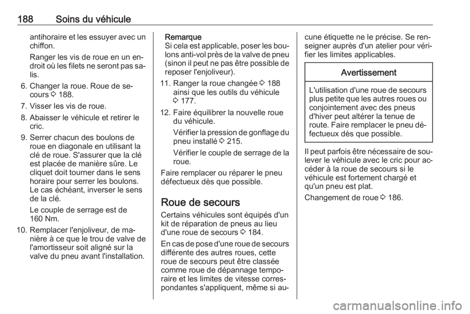 OPEL VIVARO B 2016.5 Manuel dutilisation (in French) 188Soins du véhiculeantihoraire et les essuyer avec unchiffon.
Ranger les vis de roue en un en‐
droit où les filets ne seront pas sa‐ lis.
6. Changer la roue. Roue de se‐ cours 3 188.
7. Viss OPEL VIVARO B 2016.5 Manuel dutilisation (in French) 188Soins du véhiculeantihoraire et les essuyer avec unchiffon.
Ranger les vis de roue en un en‐
droit où les filets ne seront pas sa‐ lis.
6. Changer la roue. Roue de se‐ cours 3 188.
7. Viss